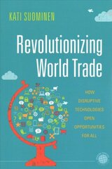 Revolutionizing World Trade: How Disruptive Technologies Open Opportunities for All hind ja info | Majandusalased raamatud | kaup24.ee