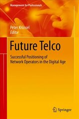 Future Telco: Successful Positioning of Network Operators in the Digital Age 1st ed. 2019 hind ja info | Majandusalased raamatud | kaup24.ee
