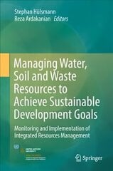 Managing Water, Soil and Waste Resources to Achieve Sustainable Development Goals: Monitoring and Implementation of Integrated Resources Management 1st ed. 2018 цена и информация | Энциклопедии, справочники | kaup24.ee