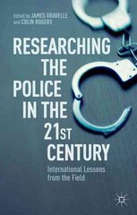 Researching the Police in the 21st Century: International Lessons from the Field hind ja info | Ühiskonnateemalised raamatud | kaup24.ee