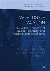 Worlds of Taxation: The Political Economy of Taxing, Spending, and Redistribution Since 1945 1st ed. 2018 hind ja info | Majandusalased raamatud | kaup24.ee