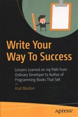 Write Your Way To Success: Lessons Learned on my Path from Ordinary Developer to Author of Programming Books That Sell 1st ed. цена и информация | Книги по экономике | kaup24.ee