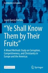Ye Shall Know Them by Their Fruits: A Mixed Methods Study on Corruption, Competitiveness, and Christianity in Europe and the Americas 1st ed. 2022 hind ja info | Majandusalased raamatud | kaup24.ee