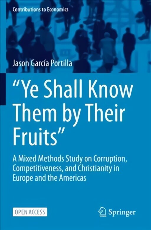 Ye Shall Know Them by Their Fruits: A Mixed Methods Study on Corruption, Competitiveness, and Christianity in Europe and the Americas 1st ed. 2022 цена и информация | Majandusalased raamatud | kaup24.ee