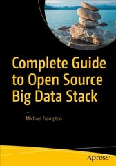 Complete Guide to Open Source Big Data Stack 1st ed. цена и информация | Книги по экономике | kaup24.ee