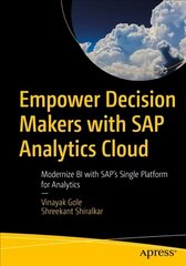 Empower Decision Makers with SAP Analytics Cloud: Modernize BI with SAP's Single Platform for Analytics 1st ed. hind ja info | Majandusalased raamatud | kaup24.ee