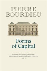 Forms of Capital - General Sociology, Volume 3: General Sociology, Volume 3: Lectures at the College de France 1983 - 84 Volume 3 hind ja info | Ühiskonnateemalised raamatud | kaup24.ee