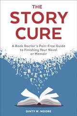Story Cure: A Book Doctor's Pain-Free Guide to Finishing Your Novel or Memoir цена и информация | Пособия по изучению иностранных языков | kaup24.ee