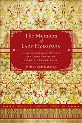 Memoirs of Lady Hyegyong: The Autobiographical Writings of a Crown Princess of Eighteenth-Century Korea 2nd edition цена и информация | Биографии, автобиогафии, мемуары | kaup24.ee