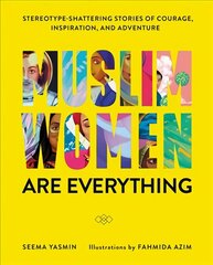 Muslim Women Are Everything: Stereotype-Shattering Stories of Courage, Inspiration, and Adventure hind ja info | Kunstiraamatud | kaup24.ee