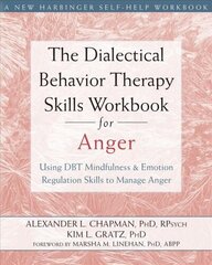 Dialectical Behavior Therapy Skills Workbook for Anger: Using DBT Mindfulness and Emotion Regulation Skills to Manage Anger цена и информация | Самоучители | kaup24.ee