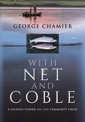 With Net and Coble: A Salmon Fisher on the Cromarty Firth цена и информация | Книги о питании и здоровом образе жизни | kaup24.ee