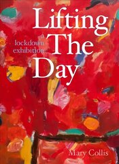 Lifting the Day: A Lockdown Exhibition цена и информация | Книги об искусстве | kaup24.ee