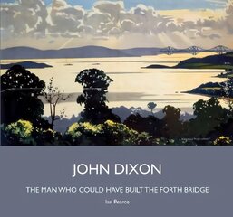 John Dixon: The Man Who Could Have Built the Forth Bridge hind ja info | Ühiskonnateemalised raamatud | kaup24.ee