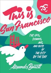 This Is San Francisco: The Ups, Downs, In and Outs of the City by the Bay hind ja info | Reisiraamatud, reisijuhid | kaup24.ee