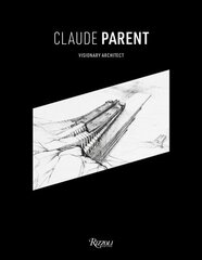 Claude Parent: Visionary Architect hind ja info | Arhitektuuriraamatud | kaup24.ee