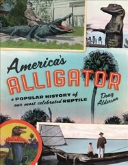 America's Alligator: A Popular History of Our Most Celebrated Reptile hind ja info | Entsüklopeediad, teatmeteosed | kaup24.ee