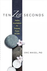 Ten Zen Seconds: Twelve Incantations for Purpose, Power and Calm: Twelve Incantations for Purpose, Power and Calm hind ja info | Eneseabiraamatud | kaup24.ee