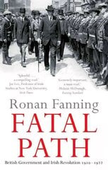 Fatal Path: British Government and Irish Revolution 1910-1922 Main цена и информация | Исторические книги | kaup24.ee