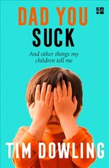 Dad You Suck: And Other Things My Children Tell Me edition hind ja info | Eneseabiraamatud | kaup24.ee