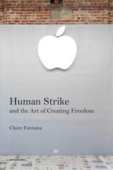 Human Strike and the Art of Creating Freedom hind ja info | Kunstiraamatud | kaup24.ee