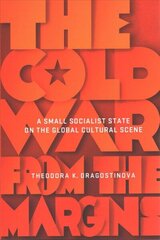 Cold War from the Margins: A Small Socialist State on the Global Cultural Scene цена и информация | Исторические книги | kaup24.ee