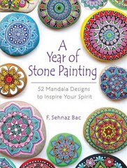 Year of Stone Painting: 52 Mandala Designs to Inspire Your Spirit hind ja info | Kunstiraamatud | kaup24.ee