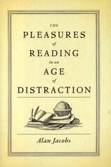 Pleasures of Reading in an Age of Distraction цена и информация | Книги о питании и здоровом образе жизни | kaup24.ee