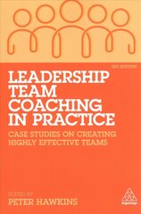 Leadership Team Coaching in Practice: Case Studies on Creating Highly Effective Teams 3rd Revised edition hind ja info | Majandusalased raamatud | kaup24.ee