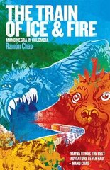 Train of Ice and Fire: Mano Negra in Colombia hind ja info | Kunstiraamatud | kaup24.ee