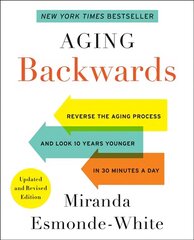 Aging Backwards: Updated and Revised Edition: Reverse the Aging Process and Look 10 Years Younger in 30 Minutes a Day цена и информация | Самоучители | kaup24.ee