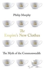 Empire's New Clothes: The Myth of the Commonwealth цена и информация | Исторические книги | kaup24.ee