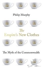 Empire's New Clothes: The Myth of the Commonwealth hind ja info | Ajalooraamatud | kaup24.ee