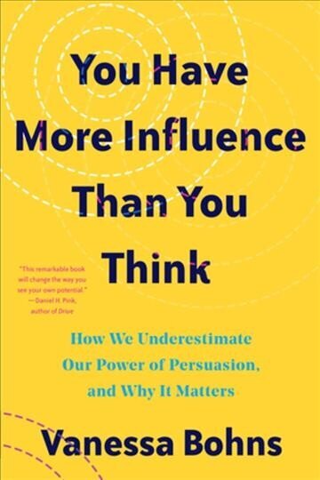 You Have More Influence Than You Think: How We Underestimate Our Powers of Persuasion, and Why It Matters цена и информация | Ühiskonnateemalised raamatud | kaup24.ee