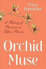 Orchid Muse: A History of Obsession in Fifteen Flowers цена и информация | Книги о питании и здоровом образе жизни | kaup24.ee