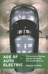Age of Auto Electric: Environment, Energy, and the Quest for the Sustainable Car цена и информация | Энциклопедии, справочники | kaup24.ee