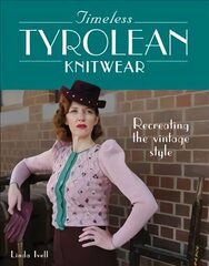 Timeless Tyrolean Knitwear: Recreating the Vintage Style цена и информация | Книги об искусстве | kaup24.ee