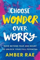 Choose Wonder Over Worry: Move Beyond Fear and Doubt to Unlock Your Full Potential hind ja info | Eneseabiraamatud | kaup24.ee