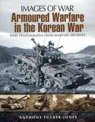 Armoured Warfare in the Korean War: Rare Photographs from Wartime Archives hind ja info | Ajalooraamatud | kaup24.ee