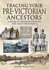 Tracing Your Pre-Victorian Ancestors: A Guide to Research Methods for Family Historians hind ja info | Ajalooraamatud | kaup24.ee