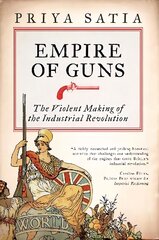 Empire of Guns: The Violent Making of the Industrial Revolution цена и информация | Исторические книги | kaup24.ee
