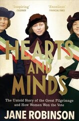 Hearts And Minds: The Untold Story of the Great Pilgrimage and How Women Won the Vote hind ja info | Ajalooraamatud | kaup24.ee