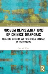 Museum Representations of Chinese Diasporas: Migration Histories and the Cultural Heritage of the Homeland hind ja info | Reisiraamatud, reisijuhid | kaup24.ee