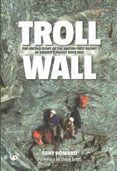 Troll Wall: The untold story of the British first ascent of Europe's tallest rock face цена и информация | Книги о питании и здоровом образе жизни | kaup24.ee
