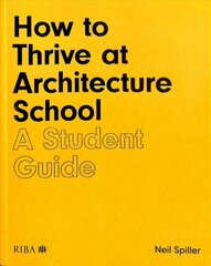 How to Thrive at Architecture School: A Student Guide цена и информация | Книги по архитектуре | kaup24.ee