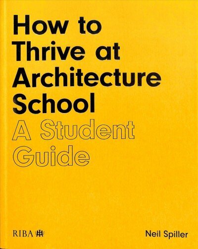 How to Thrive at Architecture School: A Student Guide hind ja info | Arhitektuuriraamatud | kaup24.ee