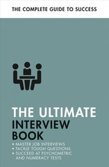 Ultimate Interview Book: Tackle Tough Interview Questions, Succeed at Numeracy Tests, Get That Job цена и информация | Самоучители | kaup24.ee
