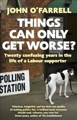 Things Can Only Get Worse?: Twenty confusing years in the life of a Labour supporter цена и информация | Биографии, автобиогафии, мемуары | kaup24.ee