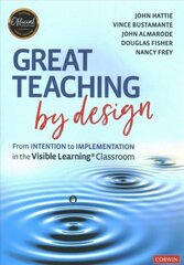 Great Teaching by Design: From Intention to Implementation in the Visible Learning Classroom hind ja info | Ühiskonnateemalised raamatud | kaup24.ee