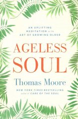 Ageless Soul: An uplifting meditation on the art of growing older цена и информация | Самоучители | kaup24.ee